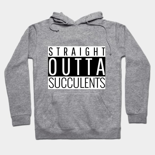 Straight Outta Succulents Hoodie by Succulent Circle